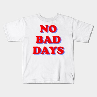 NO BAD DAYS Kids T-Shirt